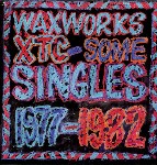 XTC  Waxworks - Some Singles 1977-1982
