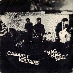 Cabaret Voltaire  Nag Nag Nag