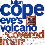 Julian Cope  Eve's Volcano 'Covered In Sin'