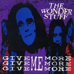 Wonder Stuff  Give, Give, Give Me More, More, More