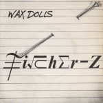 Fischer-Z  Wax Dolls