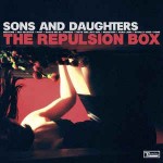 Sons And Daughters  The Repulsion Box