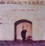 Bryan Ferry  I Put A Spell On You