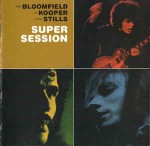 Mike Bloomfield / Al Kooper / Steve Stills Super Session