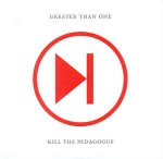 Greater Than One  Kill The Pedagogue