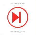 Greater Than One  Kill The Pedagogue