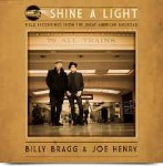 Billy Bragg & Joe Henry Shine A Light : Field Recordings From The Great Am