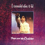 Prince And The Revolution  I Would Die 4 U
