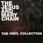 Jesus And Mary Chain  The Vinyl Collection