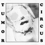 Tumor Circus  Take Me Back Or I'll Drown Our Dog