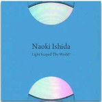 Naoki Ishida  Light Scaped The World?