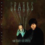 Sparks  Two Hands One Mouth (Live In Europe)