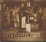 Tom Waits  Orphans: Brawlers, Bawlers & Bastards