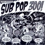 Various Sub Pop 300!
