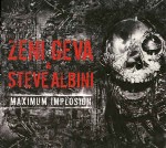 Zeni Geva & Steve Albini  Maximum Implosion