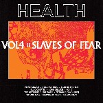 HEALTH  Vol.4 :: Slaves of Fear
