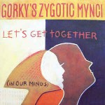 Gorky's Zygotic Mynci  Let's Get Together (In Our Minds)
