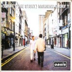 Oasis  What's The Story Morning Glory?