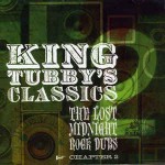 King Tubby  King Tubby's Classics: The Lost Midnight Rock Dubs