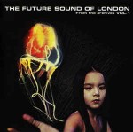 Future Sound Of London  From The Archives Vol. 1