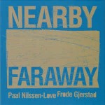 Frode Gjerstad & Paal Nilssen-Love  Nearby Faraway