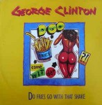 George Clinton  Do Fries Go With That Shake