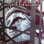Jackson Browne  Lives In The Balance