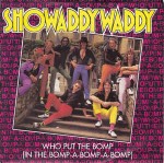 Showaddywaddy  Who Put The Bomp (In The Bomp-A-Bomp-A-Bomp)