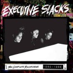 Executive Slacks The Complete Recordings 1982-1986