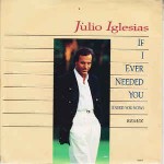 Julio Iglesias If I Ever Needed You (I Need You Now)