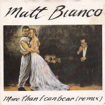 Matt Bianco  More Than I Can Bear (Remix)