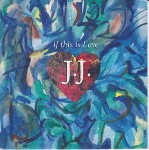 J.J.  If This Is Love