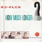 Re-Flex  How Much Longer?