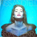 Bryan Ferry  Kiss And Tell