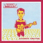 Michael Shelley  Goodbye Cheater