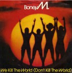 Boney M.  We Kill The World (Don't Kill The World)