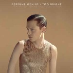 Perfume Genius  Too Bright