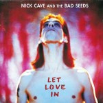 Nick Cave And The Bad Seeds Let Love In