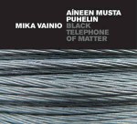 Mika Vainio  Aneen Musta Puhelin = Black Telephone Of Matter