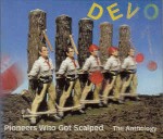 Devo  Pioneers Who Got Scalped - The Anthology