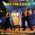 Boys Town Gang  Signed, Sealed, Delivered (I'm Yours)