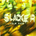 Slacker  Your Face