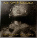 Jad Fair & Kramer  The History Of Crying