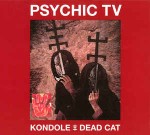 Psychic TV  Kondole / Dead Cat