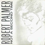 Robert Palmer  Not A Second Time