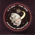Orb  U.F.Off � Airwave Selection