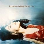 PJ Harvey  To Bring You My Love