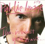 Public Image Ltd. This Is What You Want This Is What You Get