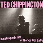 Ted Chippington  Non Stop Party Hits Of The 50's 60's & 70's