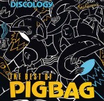 Pigbag  Discology - The Best Of Pigbag